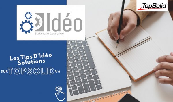 Les Tips TopSolid d’Idéo Solutions - Roanne - Idéo Solutions