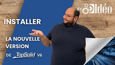 Installer la nouvelle version de TopSolid V6 - IDÉO SOLUTIONS - Conseil en bureau d'étude bois et agencement à Roanne